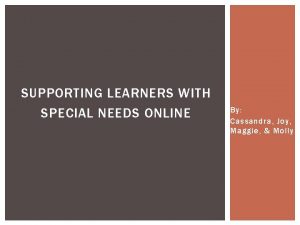 SUPPORTING LEARNERS WITH SPECIAL NEEDS ONLINE By Cassandra