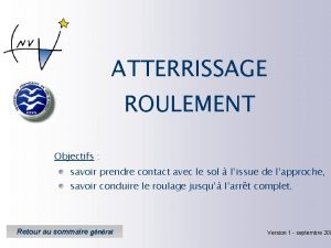 ATTERRISSAGE ROULEMENT Objectifs savoir prendre contact avec le