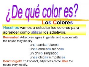 Los Colores Nosotros vamos a estudiar los colores