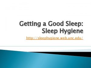 Getting a Good Sleep Sleep Hygiene http sleephygiene