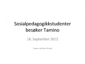 Sosialpedagogikkstudenter besker Tamino 18 September 2012 Tamino ved