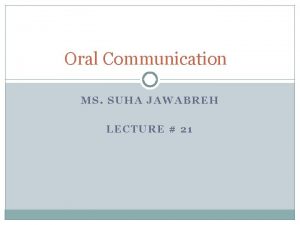 Oral Communication MS SUHA JAWABREH LECTURE 21 Modes