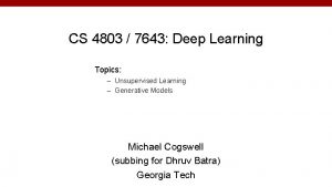 CS 4803 7643 Deep Learning Topics Unsupervised Learning