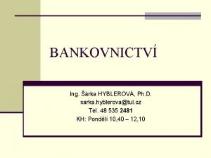 BANKOVNICTV Ing rka HYBLEROV Ph D sarka hyblerovatul