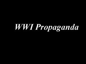 WWI Propaganda WWI the Media governments censored control