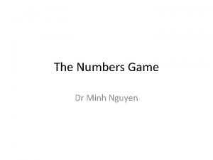 The Numbers Game Dr Minh Nguyen Why is