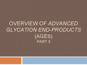 OVERVIEW OF ADVANCED GLYCATION ENDPRODUCTS AGES PART 3