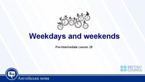 What do you do on weekdays What do you do on weekdays