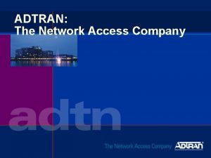 ADTRAN The Network Access Company Telecommunications 2 u