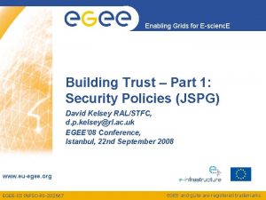 Enabling Grids for Escienc E Building Trust Part