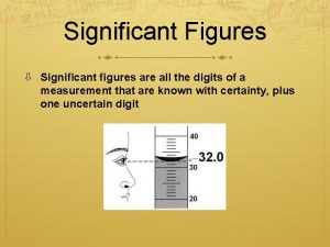 Significant Figures Significant figures are all the digits