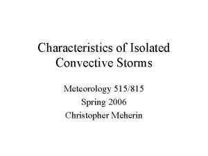 Characteristics of Isolated Convective Storms Meteorology 515815 Spring