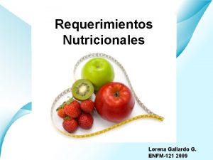Requerimientos Nutricionales Lorena Gallardo Page G 1 ENFM121