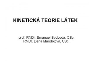 KINETICK TEORIE LTEK prof RNDr Emanuel Svoboda CSc