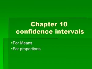 Chapter 10 confidence intervals For Means For proportions