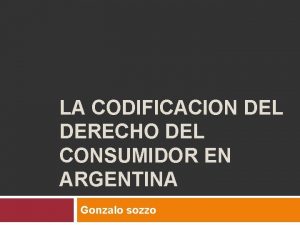 LA CODIFICACION DEL DERECHO DEL CONSUMIDOR EN ARGENTINA