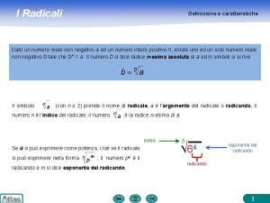 I Radicali Definizione e caratteristiche Dato un numero