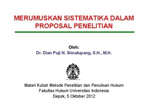 MERUMUSKAN SISTEMATIKA DALAM PROPOSAL PENELITIAN Oleh Dr Dian