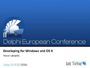 Developing for Windows and OS X Primo Gabrijeli