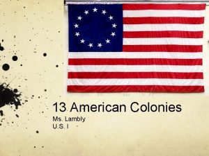 13 American Colonies Ms Lambly U S I
