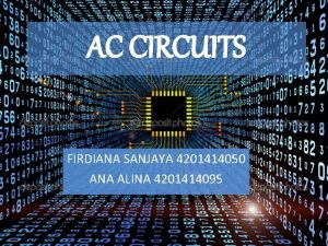 AC CIRCUITS FIRDIANA SANJAYA 4201414050 ANA ALINA 4201414095