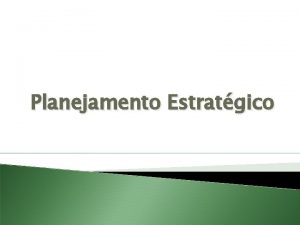 Planejamento Estratgico Para que definir estratgias Assumir controle