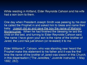 While residing in Kirtland Elder Reynolds Cahoon and