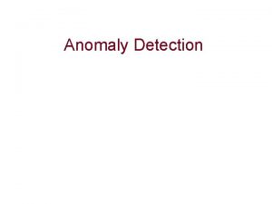 Anomaly Detection What are Anomalies Anomaly is a