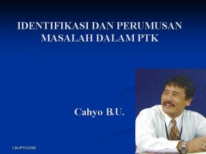 IDENTIFIKASI DAN PERUMUSAN MASALAH DALAM PTK Cahyo B