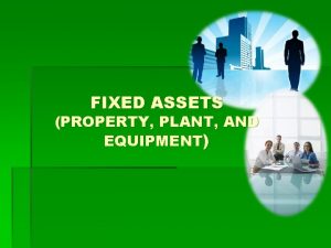 Fixed assets property plant equipment