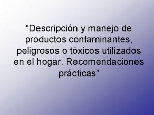 Descripcin y manejo de productos contaminantes peligrosos o