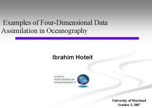 Examples of FourDimensional Data Assimilation in Oceanography Ibrahim