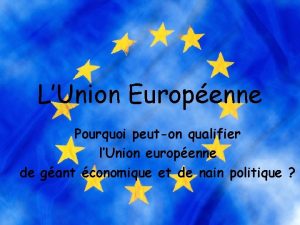 LUnion Europenne Pourquoi peuton qualifier lUnion europenne de