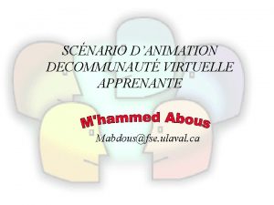 SCNARIO DANIMATION DECOMMUNAUT VIRTUELLE APPRENANTE Mabdousfse ulaval ca