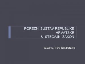 POREZNI SUSTAV REPUBLIKE HRVATSKE STEAJNI ZAKON Doc dr