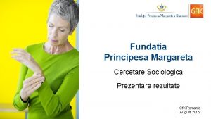 Fundatia Principesa Margareta Cercetare Sociologica Prezentare rezultate Gf