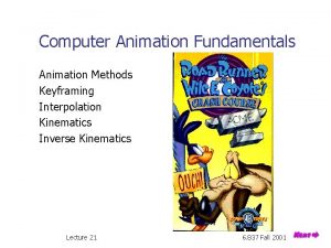 Computer Animation Fundamentals Animation Methods Keyframing Interpolation Kinematics