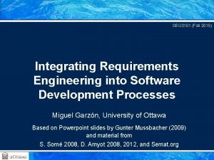 SEG 3101 Fall 2015 Integrating Requirements Engineering into