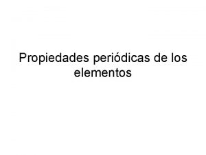 Propiedades peridicas de los elementos Familias y periodos