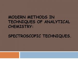 MODERN METHODS IN TECHNIQUES OF ANALYTICAL CHEMISTRY SPECTROSCOPIC