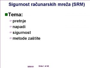 Sigurnost raunarskih mrea SRM n Tema Fpretnje Fnapadi