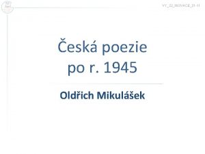 VY32INOVACE31 11 esk poezie po r 1945 Oldich