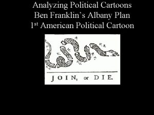 Analyzing Political Cartoons Ben Franklins Albany Plan 1