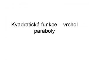 Kvadratick funkce vrchol paraboly Narsuj Kvadratick funkce 0