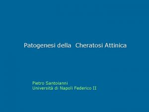 Patogenesi della Cheratosi Attinica Pietro Santoianni Universit di