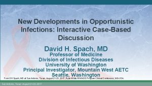 New Developments in Opportunistic Infections Interactive CaseBased Discussion