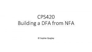 CPS 420 Building a DFA from NFA Sophie