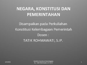 NEGARA KONSTITUSI DAN PEMERINTAHAN Disampaikan pada Perkuliahan Konstitusi