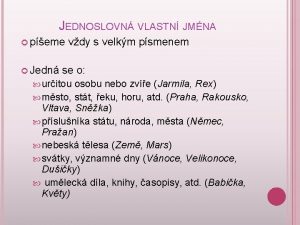 JEDNOSLOVN VLASTN JMNA peme Jedn vdy s velkm