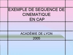 EXEMPLE DE SEQUENCE DE CINEMATIQUE EN CAP ACADMIE